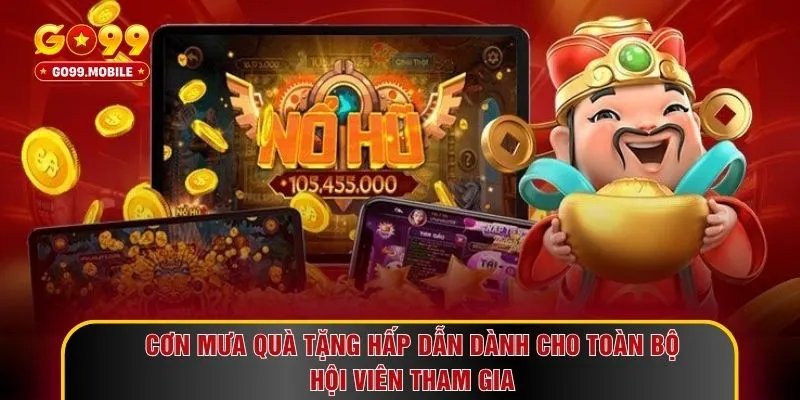 Cơn mưa quà tặng hấp dẫn dành cho toàn bộ hội viên tham gia