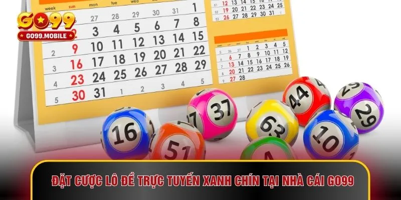 Đặt cược lô đề trực tuyến xanh chín tại nhà cái GO99