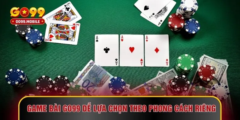 Game bài GO99 dễ lựa chọn theo phong cách riêng