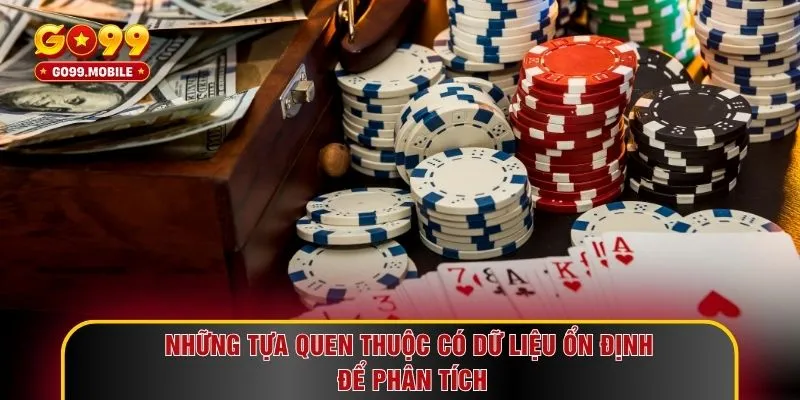 Những tựa quen thuộc có dữ liệu ổn định để phân tích