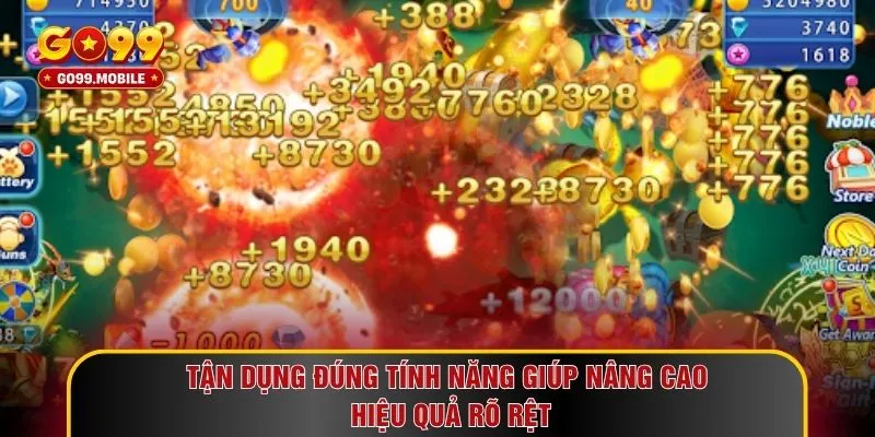 Tận dụng đúng tính năng giúp nâng cao hiệu quả rõ rệt