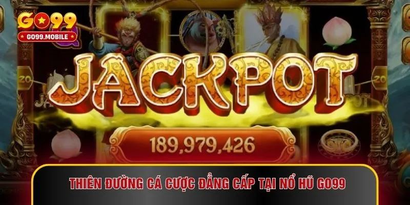 Thiên đường cá cược đẳng cấp tại nổ hũ GO99